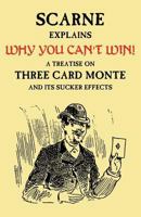 John Scarne explains why you can't win: A treatise on three card monte and its sucker effects (The Gambler's book shelf) 0911996052 Book Cover
