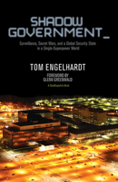 Shadow Government: Surveillance, Secret Wars, and a Global Security State in a Single-Superpower World 1608463656 Book Cover
