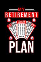 My Retirement Plan: Notebook squared 6x9 for Retiree & Pensioners - Funny Gag Gift Lottery & Bingo Player - Lottery Ticket Cover 1079912177 Book Cover