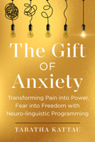 The Gift of Anxiety: Transforming Pain into Power, Fear into Freedom B0GHWTVS7J Book Cover