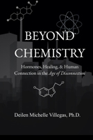 Beyond Chemistry : Hormones, Healing & Human Connection in the Age of Disconnection 1969550015 Book Cover