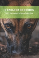 O CAÇADOR DE ODORES: Entre Moléculas e Ameaças Potenciais (Portuguese Edition) B0G7ZC1BYK Book Cover