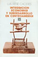 Integración económica y subdesarrollo en Centroamérica (Sección de obras de economía) 968160606X Book Cover