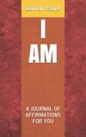 I Am: A Journal of Affirmations for You B08X63FM24 Book Cover