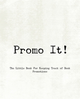 Promo It! ~ The Little Book For Keeping Track of Book Promotions 1652575669 Book Cover