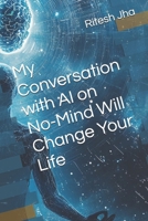 My Conversation with AI on No-Mind Will Change Your Life B0F2TM9HBV Book Cover