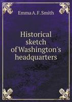 Historical Sketch of Washington's Headquarters 1377994562 Book Cover