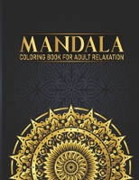 Mandala Coloring Book For Adult Relaxation: 50 Flower Mandala Adult Coloring book, Hand Drawn Designs for Boys, Girls Adults Relaxation Gift for Birth B08FP25JYH Book Cover
