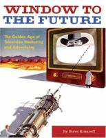 Window to the Future: The Golden Age of Television Marketing and Advertising 0811846326 Book Cover