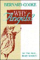 Why Angels?: Are They Real...Really Needed? 0896226867 Book Cover