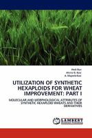 UTILIZATION OF SYNTHETIC HEXAPLOIDS FOR WHEAT IMPROVEMENT: PART I: MOLECULAR AND MORPHOLOGICAL ATTRIBUTES OF SYNTHETIC HEXAPLOID WHEATS AND THEIR DERIVATIVES 3844398163 Book Cover