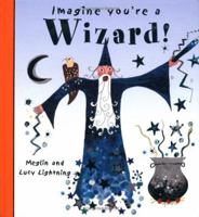 Imagine You're a Wizard (Imagine This!) 1550377922 Book Cover