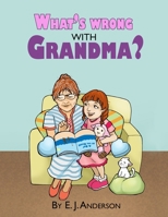 What's Wrong with Grandma? B09ZC9PCBQ Book Cover