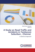 A Study on Road Traffic and Accidents in Tambaram Suburban , Chennai: A Statistical Approach 6202917229 Book Cover