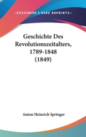 Geschichte Des Revolutionszeitalters, 1789-1848 (1849) 1168496756 Book Cover
