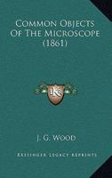 Common Objects of the Microscope 1023446391 Book Cover