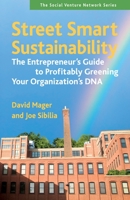 Street Smart Sustainability: The Entrepreneur's Guide to Profitably Greening Your Organization's DNA 160509465X Book Cover