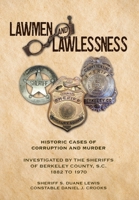 Lawmen And Lawlessness: Corruption and Murder Historic Cases Investigated by the Sheriffs of Berkeley County, SC 1882 to 1970 B0C1B2PFZL Book Cover