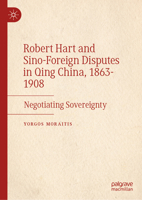 Robert Hart and Sino-Foreign Disputes in Qing China, 1863-1908: Negotiating Sovereignty 3031908848 Book Cover