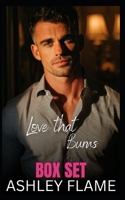Love that Burns Box Set: Cured by Billionaire Doctor, Tamed by Single Dad Derby Winner, Nanny for Billionaire Cartel Daddy B0FLJP7W8C Book Cover
