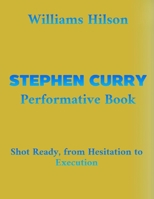 Stephen Curry Performative Book: Shot Ready, from Hesitation to Execution B0FR2YC7RX Book Cover