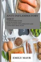 Anti Inflammatory Diet : A Beginners Guide with 30 Foods That Fight Against Inflammation and 7 Days Diet Meal Plan 1984330942 Book Cover