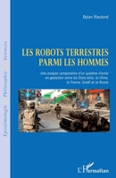 Robots terrestres parmi les hommes: Une analyse comparative d'un système d'arme en gestation entre les Etats-Unis, la Chine, la France, Israël et la ... Et Philosophie Des Sciences) (French Edition) 2343129665 Book Cover
