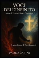 "Voci dell'Infinito: Storie di Uomini, Fede e Condanna": contiene il racconto "Il secondo atto di Don Giovanni" (Italian Edition) B0F7LMLR3C Book Cover