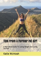 Tips From A Former Fat Girl: A Real World Guide To Losing Weight And Loving Yourself 1542796857 Book Cover