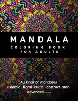 mandala coloring book for adults ,All kinds of mandalas (islamic -floral-celtic -abstract-star-advanced...: Stress Relief, Mindfulness,stress ... Swirls. Patterns for Beginners and Experts B0841Y63NW Book Cover