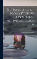 The Influence of Bodily Posture On Mental Activities ..., Issue 6 101764134X Book Cover