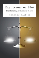 Righteous or Not: The Honoring of Rescuers of Jews 1665775513 Book Cover