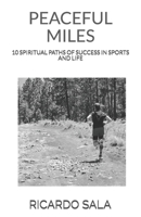 Peaceful Miles: 10 Spiritual Paths of Success in Sports and Life B084P2CWB1 Book Cover