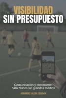 Visibilidad sin presupuesto: Comunicación y crecimiento para clubes sin grandes medios (Clubes que Dejan Huella) (Spanish Edition) B0FC5HBK4Q Book Cover