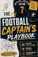 The Football Captain's Playbook: Building Team Leaders, Winning Culture & Championship Mindsets B0HCLN155B Book Cover