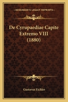 De Cyrupaediae Capite Extremo VIII (1880) 1160386595 Book Cover