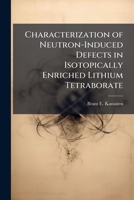 Characterization of Neutron-Induced Defects in Isotopically Enriched Lithium Tetraborate 1025141024 Book Cover