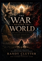 The War Behind The World: How Cosmic Rebellion, Fallen Powers, and Ancient Kingdoms Shape Our World And Our Future B0H1R42M9H Book Cover