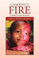 Camryn's Fire: A Mother's Grief Revisited 1453520511 Book Cover