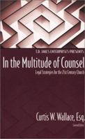 In the Multitude of Counsel: Legal Strategies for the 21st Century Church 1578556252 Book Cover