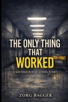 The Only Thing That Worked: A Greyhaven High School Story B0GK8Y3TLM Book Cover