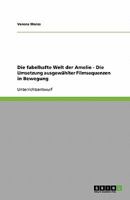 Die fabelhafte Welt der Amelie - Die Umsetzung ausgewählter Filmsequenzen in Bewegung 364014726X Book Cover