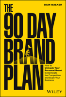 The 90 Day Brand Plan: A Step-By-Step Guide to Mastering the Art of Branding 1394221096 Book Cover