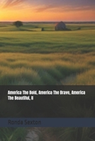 America The Bold, America The Brave, America The Beautiful: II B0F3JSGRRB Book Cover