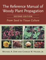 The Reference Manual of Woody Plant Propagation: From Seed to Tissue Culture 1604690046 Book Cover