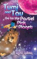 Tumi and Tau Go to the Pastel Pink Planet 1482803208 Book Cover