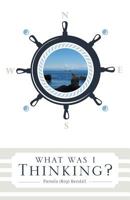 What Was I Thinking? 1460222121 Book Cover