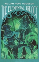 The Elemental Trilogy: The Boats of the "Glen Carrig," The House on the Borderland & The Ghost Pirates 8027279488 Book Cover