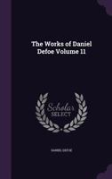 The Works Of Daniel Defoe; Volume 11 1377448401 Book Cover