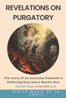 Revelations on Purgatory: The story of an encouter between a Suffering Soul and a Mystic Nun B0FQQ1SM6R Book Cover
